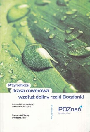 Klimko Małgorzata, Klimko Wojciech - Przyrodnicza trasa rowerowa wzdłuż doliny rzeki Bogdanki. Przewodnik przyrodniczy dla zaawansowanych.
