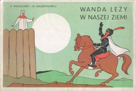 Makuszyński Kornel, Walentynowicz Marian - Wanda leży w naszej ziemi.