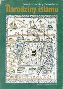 Gaudefroy-Demombynes Maurice - Narodziny islamu. Przełożyła Hanna Olędzka.