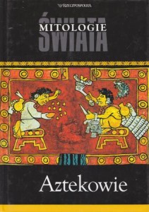 Aztekowie. /Mitologie świata/