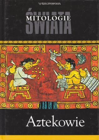 Aztekowie. /Mitologie świata/