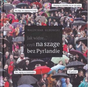 Kurowski Waldemar - Jak widze... czyli na szage bez Pyrlandie.