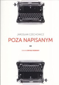 Czechowicz Jarosław - Poza napisanym. Wywiady: Chutnik, Lemberg, Muszyński, Szostak, Baxter, Tubylewicz, Samson, Parys, Melchior, Warda, Małecki, Papużanka.