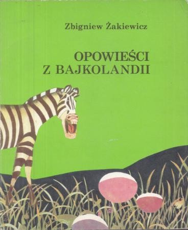 Żakiewicz Zbigniew - Opowieści z Bajkolandii. Ilustrowała Jadwiga Okrassa