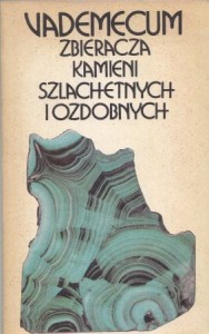 Hutnik Ryszard, Piątek Eufrozyna, Wierski Jerzy, Sachanbiński Jerzy - Vademecum zbieracza kamieni szlachetnych i ozdobnych.